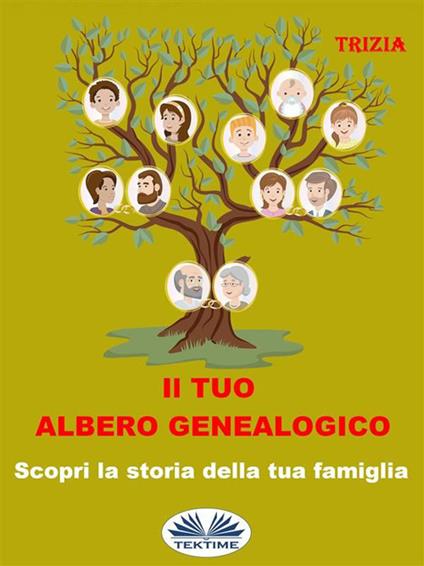 Il tuo albero genealogico. Scopri la storia della tua famiglia - Trizia -  Ebook - EPUB2 con Adobe DRM | Feltrinelli