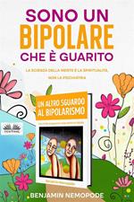 Sono un bipolare che è guarito. La scienza della mente è la spiritualità, non la psichiatria