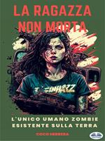 La ragazza non morta. L'unico zombie umano della Terra