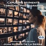 Capuring Moments Through Photography