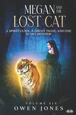 Megan and the lost cat. A spirit guide, a ghost tiger and one scary mother!