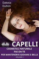 Cosmetici naturali fai-da-te per mantenervi giovani e belle. Vol. 2: Cosmetici naturali fai-da-te per mantenervi giovani e belle