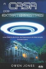 A casa dos extraterrestres. Uma história de amor, de esperança e de intervenção extraterrestre