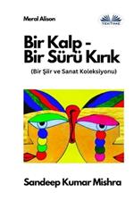 Bir Kalp-Bir Sürü Kırık. Bir Şiir Ve Sanat Koleksiyonu