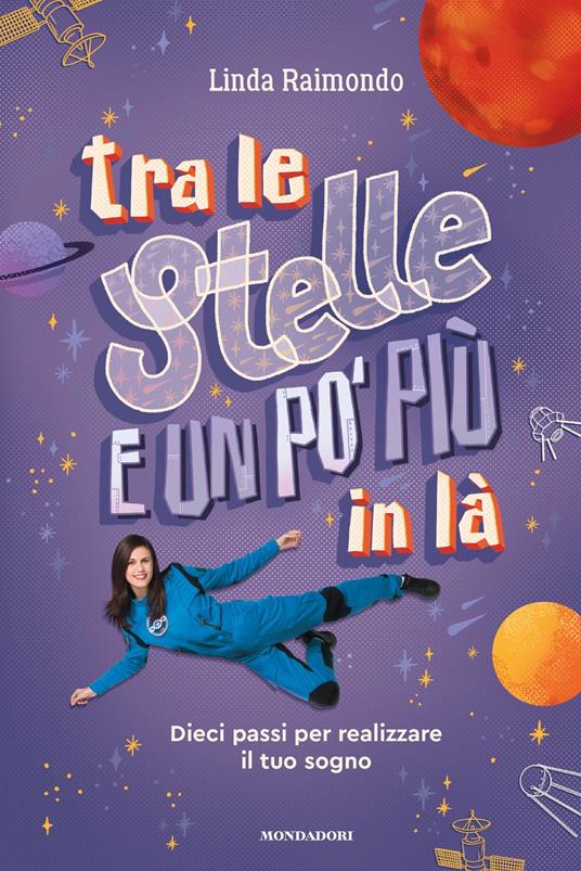 Tra le stelle e un po' più in là. Dieci passi per realizzare il tuo sogno - Linda Raimondo - ebook