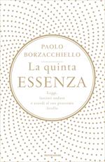 La quinta essenza. Leggi, lasciati andare e accedi al tuo prossimo livello