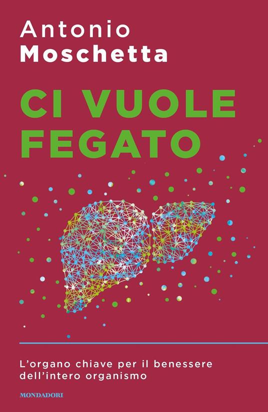 Ci vuole fegato. L'organo chiave per il benessere dell'intero organismo - Antonio Moschetta - ebook