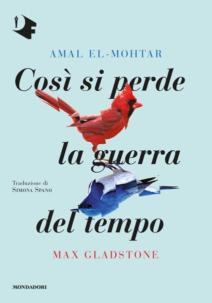 Così si perde la guerra del tempo - Amal El-Mohtar,Max Gladstone,Simona Spano - ebook