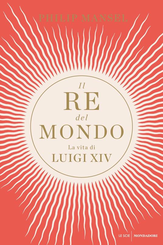 Il re del mondo. La vita di Luigi XIV - Philip Mansel,Tullio Cannillo,Laura Serra - ebook