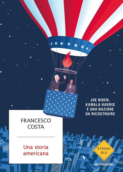 Una storia americana. Joe Biden, Kamala Harris e una nazione da ricostruire - Francesco Costa - ebook