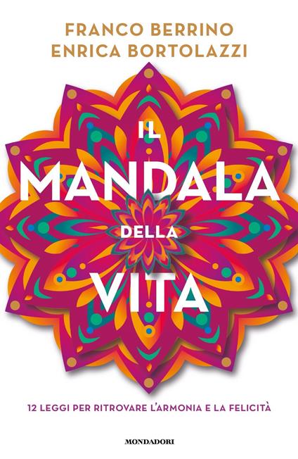 Il mandala della vita. 12 leggi per ritrovare l'armonia e la felicità - Franco Berrino,Enrica Bortolazzi - ebook