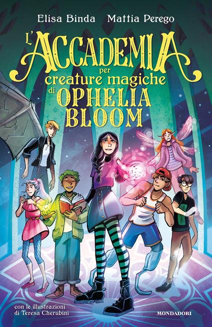 L' Accademia per Creature Magiche di Ophelia Bloom - Elisa Binda,Mattia Perego,Teresa Cherubini - ebook