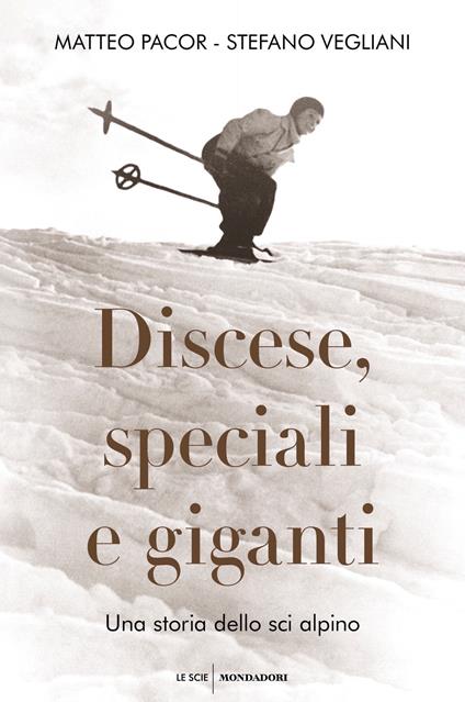 Discese, speciali e giganti. Una storia dello sci alpino - Matteo Pacor,Stefano Vegliani - ebook