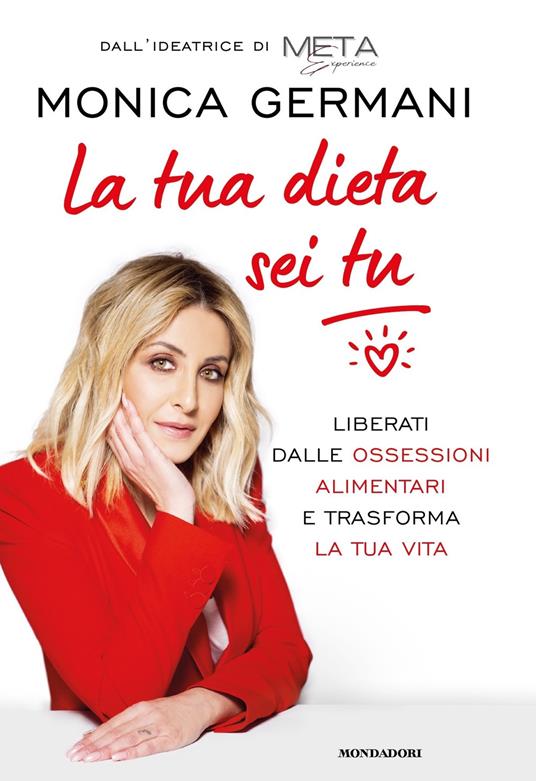 La tua dieta sei tu. Liberati dalle ossessioni alimentari e trasforma la tua vita - Monica Germani - ebook