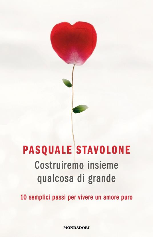 Costruiremo insieme qualcosa di grande. 10 semplici passi per vivere un  amore puro - Stavolone, Pasquale - Ebook - EPUB3 con Adobe DRM