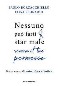 Nessuno può farti star male senza il tuo permesso. Breve corso di autodifesa emotiva