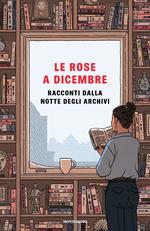 Le rose a dicembre. Racconti dalla Notte degli Archivi