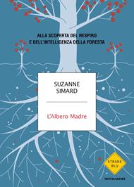 L' albero madre. Alla scoperta del respiro e dell'intelligenza della foresta