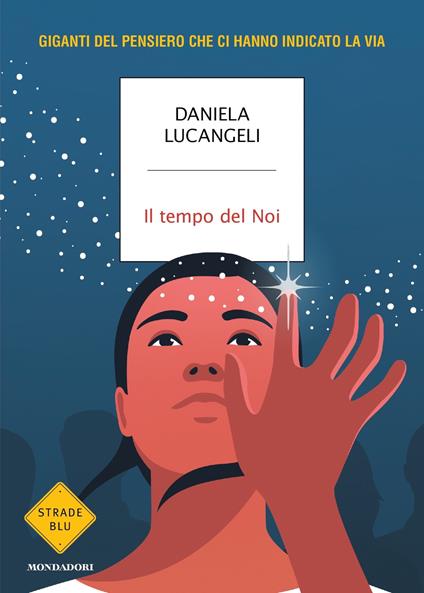 Il tempo del Noi. Giganti del pensiero che ci hanno indicato la via - Daniela Lucangeli - ebook