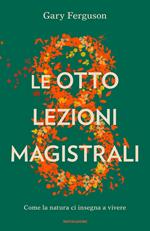 Le otto lezioni magistrali. Come la natura ci insegna a vivere