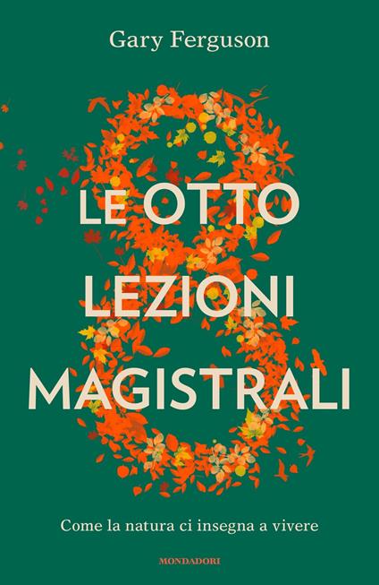 Le otto lezioni magistrali. Come la natura ci insegna a vivere - Gary Ferguson,Manuela Faimali - ebook