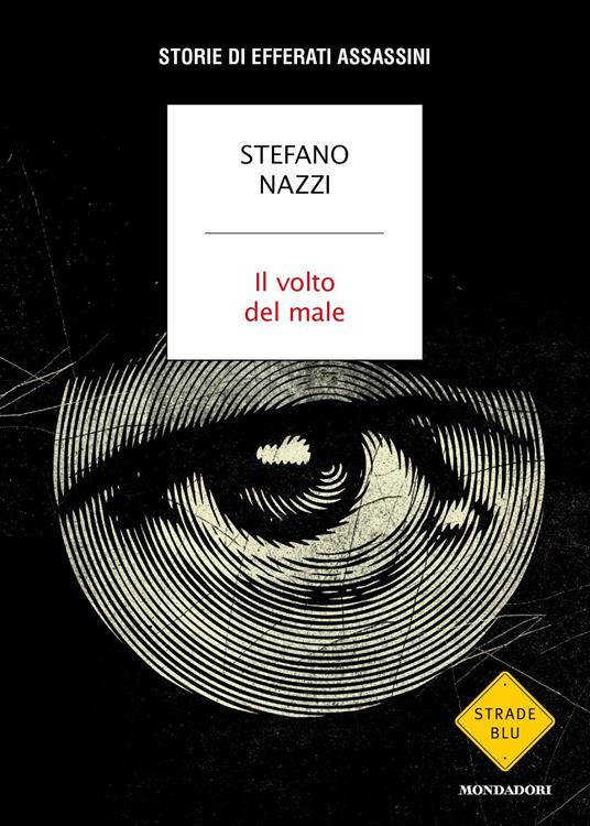 Il volto del male. Storie di efferati assassini - Stefano Nazzi - ebook