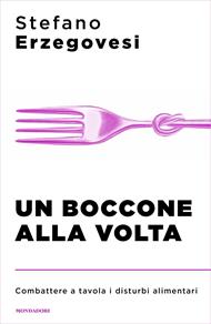 Un boccone alla volta. Combattere a tavola i disturbi alimentari