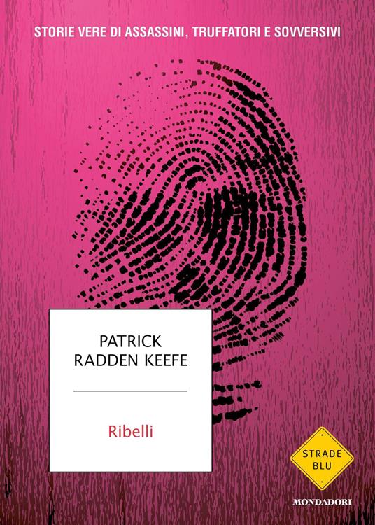 Ribelli. Storie vere di assassini, truffatori e sovversivi - Patrick Radden Keefe,Manuela Faimali - ebook