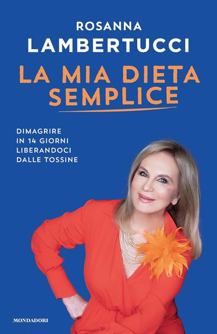 La mia dieta semplice. Dimagrire in 14 giorni liberandoci dalle tossine -  Rosanna Lambertucci