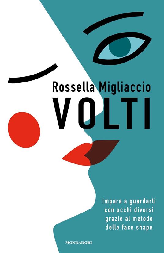 Volti. Impara a guardarti con occhi diversi grazie al metodo delle face shape - Rossella Migliaccio - ebook