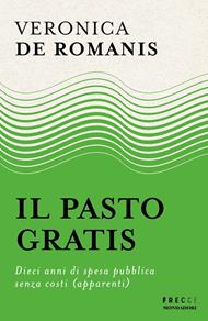 Il pasto gratis. Dieci anni di spesa pubblica senza costi (apparenti)