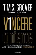 Vincere o niente. Dal coach di Michael Jordan e Kobe Bryant il metodo per arrivare al successo costi quel che costi