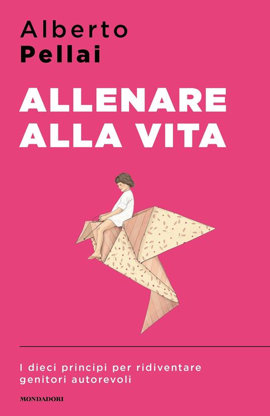 Allenare alla vita. I dieci principi per ridiventare genitori autorevoli - Alberto Pellai - ebook