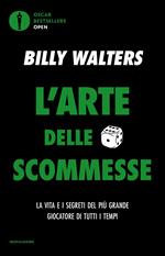 L' arte delle scommesse. La vita e i segreti del più grande giocatore di tutti i tempi