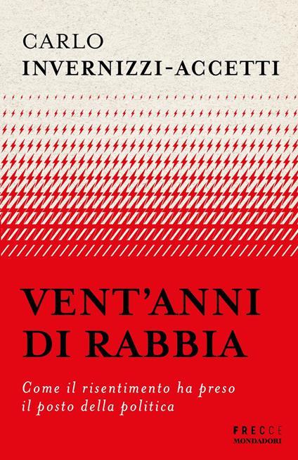 Vent'anni di rabbia. Come il risentimento ha preso il posto della politica - Carlo Invernizzi Accetti - ebook