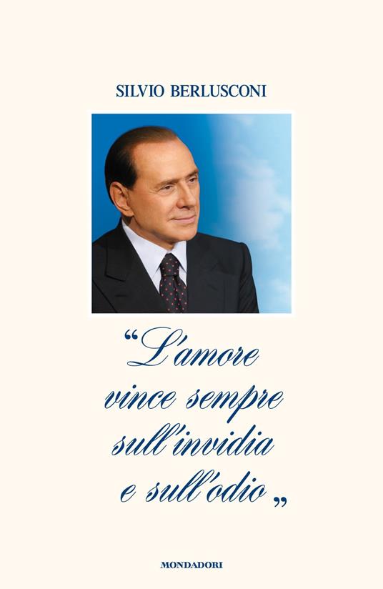 «L'amore vince sempre sull'invidia e sull'odio» - Silvio Berlusconi,A. Palmieri - ebook