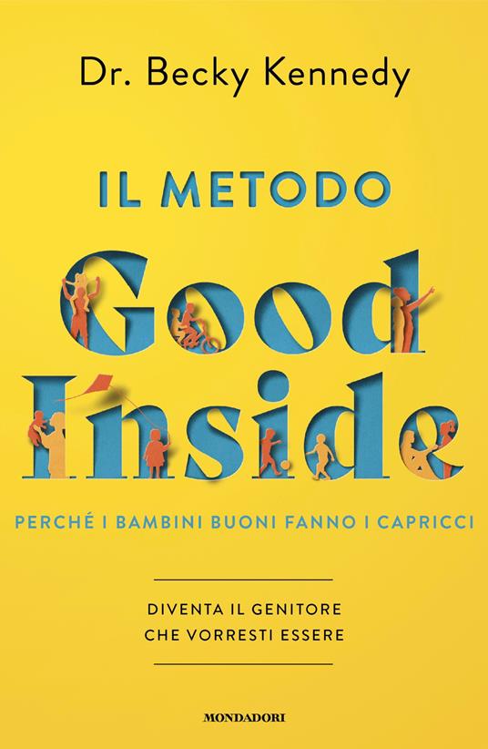 Il metodo Good Inside. Perché i bambini buoni fanno i capricci. Diventa il genitore che vorresti essere - Becky Kennedy,Luca Fusari,Sara Prencipe - ebook