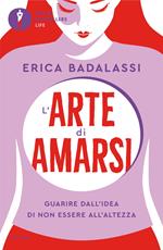 L' arte di amarsi. Guarire dall'idea di non essere all'altezza