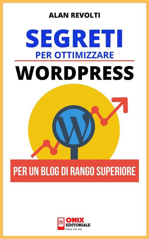 Segreti per ottimizzare Wordpress. Per un blog di rango superiore - Alan Revolti - ebook