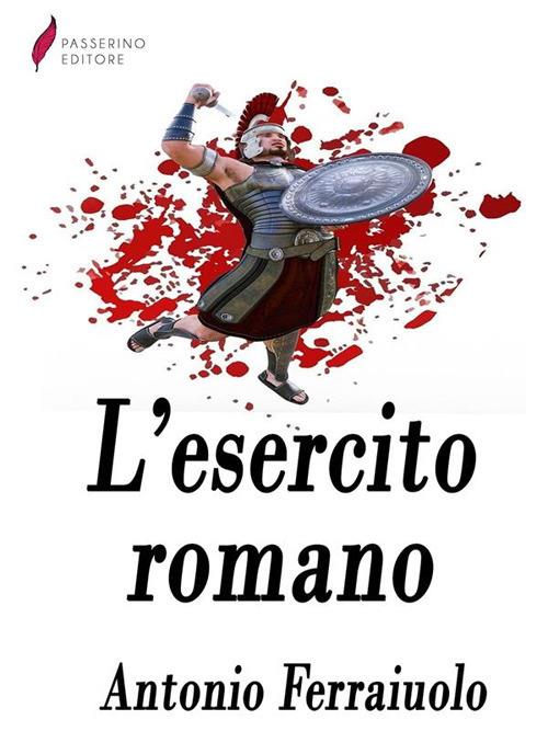 L' esercito romano - Antonio Ferraiuolo - ebook