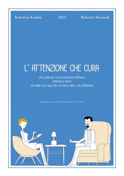 L' attenzione che cura. Una guida per la comunicazione efficace, dedicata a coloro che della cura degli altri ne hanno fatto una professione - Katerina Kratka,Roberto Morandi - ebook