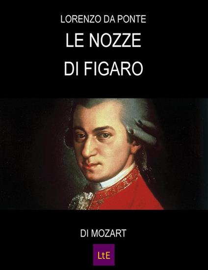 Le nozze di Figaro. Libretto d'opera - Lorenzo Da Ponte - ebook