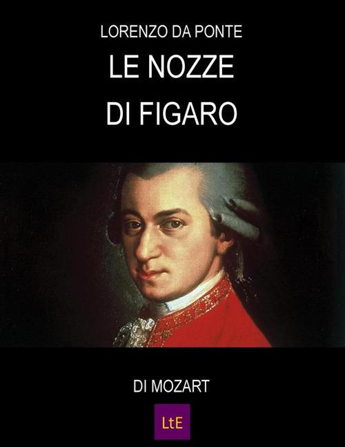 Le nozze di Figaro. Libretto d'opera - Lorenzo Da Ponte - ebook