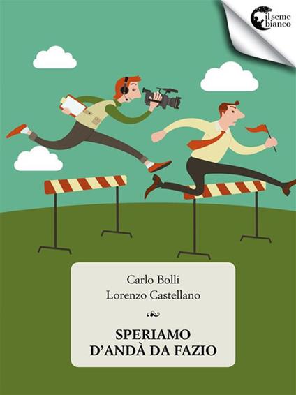 Speriamo d'andà da Fazio - Carlo Bolli,Lorenzo Castellano - ebook