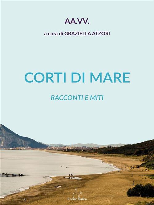 Corti di mare. Racconti e miti - Graziella Atzori - ebook