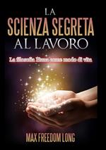 La scienza segreta al lavoro. La filosofia Huna come modo di vita