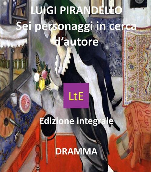 Sei personaggi in cerca d'autore - Luigi Pirandello - ebook