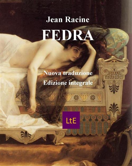 Fedra. Testo francese a fronte - Jean Racine,Nazzareno Luigi Todarello - ebook