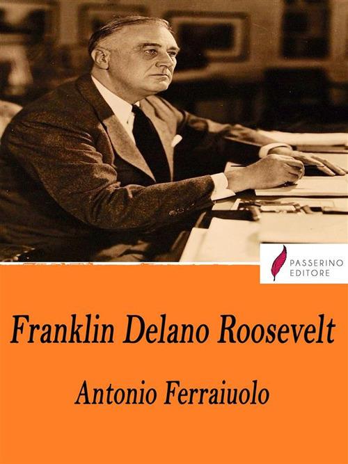 Franklin Delano Roosevelt - Antonio Ferraiuolo - ebook