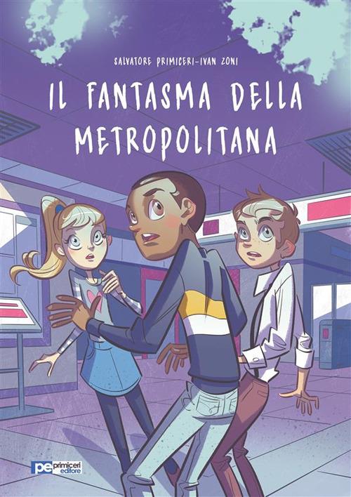 Il fantasma della metropolitana - Salvatore Primiceri,Ivan Zoni - ebook